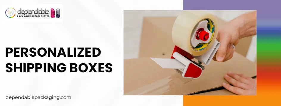 Personalized shipping boxes